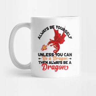 Always Be Yourself Unless You Can Be a Dragon Then Always Be a Dragon Mug